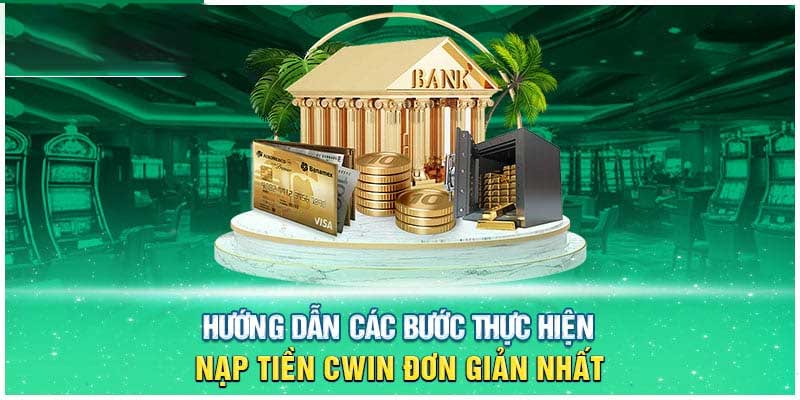 Nạp tiền vào tài khoản để chơi các trò chơi tại cwin05