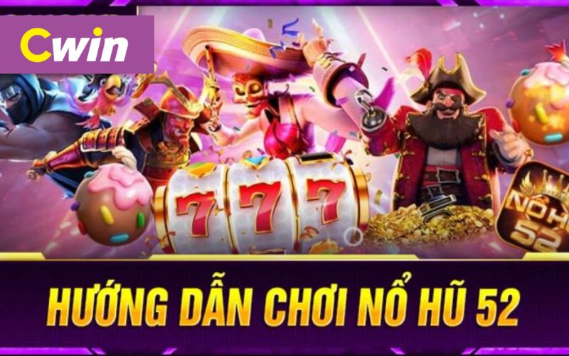 Hướng dẫn chơi nổ hũ 52